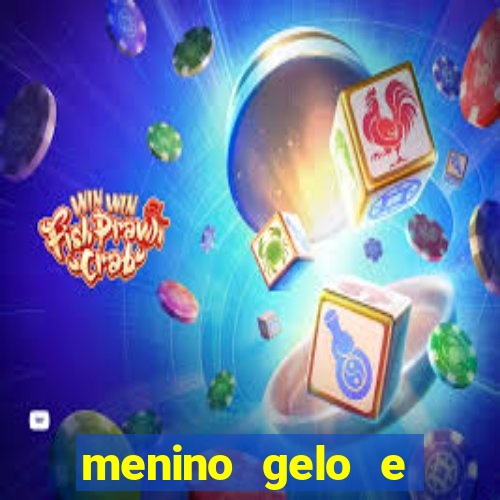 menino gelo e menina lava